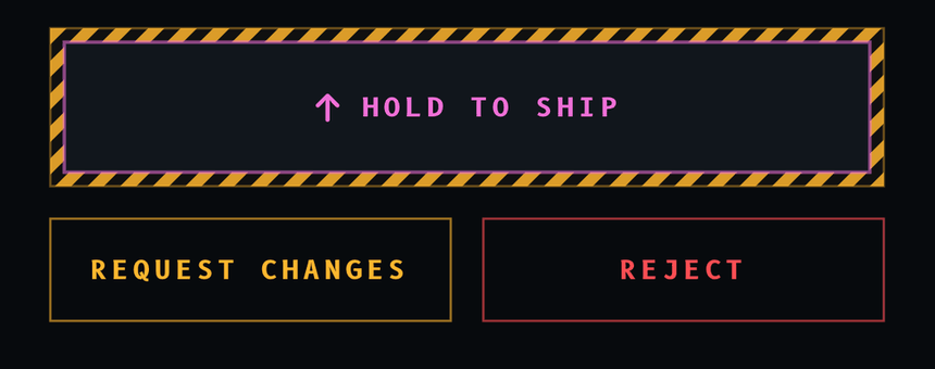 The decision dock: a hazard-striped HOLD TO SHIP control above REQUEST CHANGES and REJECT.